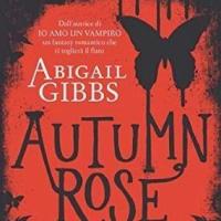 Luglio 2014: Autumn Rose di Abigail Gibs (Dark Heroine)
